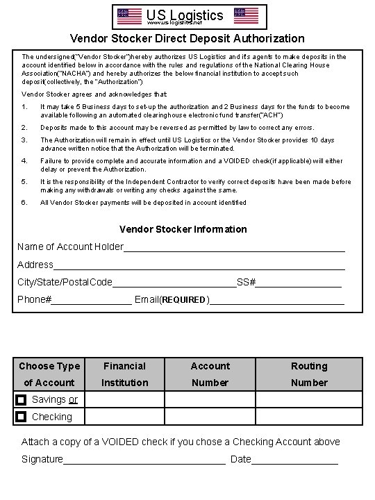 US Logistics www. us-logistics. net Vendor Stocker Direct Deposit Authorization The undersigned(“Vendor Stocker”)hereby authorizes US Logistics www. us-logistics. net Vendor Stocker Direct Deposit Authorization The undersigned(“Vendor Stocker”)hereby authorizes