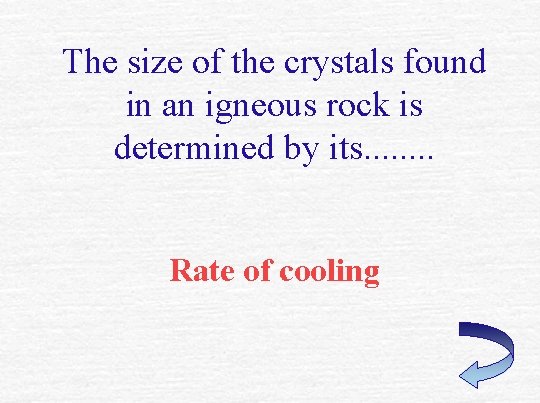 The size of the crystals found in an igneous rock is determined by its.