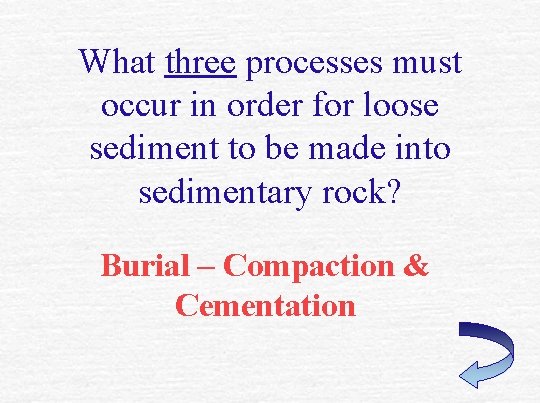 What three processes must occur in order for loose sediment to be made into