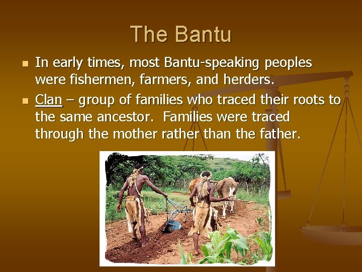 The Bantu n n In early times, most Bantu-speaking peoples were fishermen, farmers, and