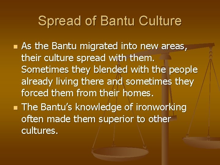 Spread of Bantu Culture n n As the Bantu migrated into new areas, their