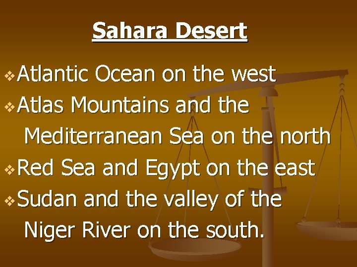 Sahara Desert v Atlantic Ocean on the west v Atlas Mountains and the Mediterranean