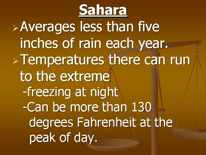 Sahara Ø Averages less than five inches of rain each year. Ø Temperatures there