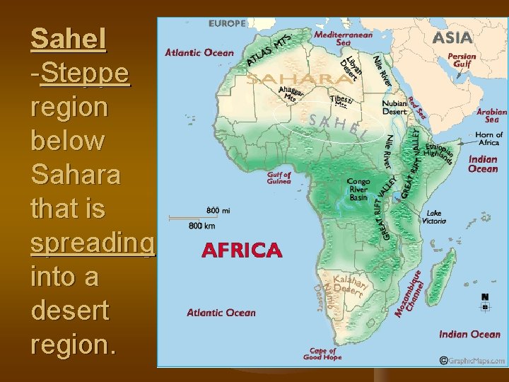 Sahel -Steppe region below Sahara that is spreading into a desert region. 