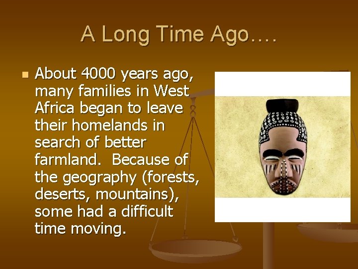 A Long Time Ago…. n About 4000 years ago, many families in West Africa
