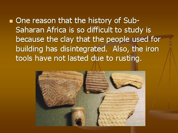 n One reason that the history of Sub. Saharan Africa is so difficult to