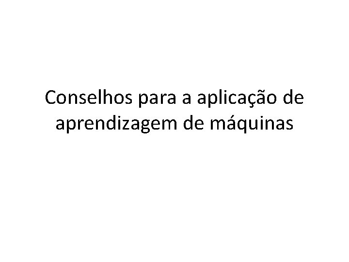 Conselhos para a aplicação de aprendizagem de máquinas 