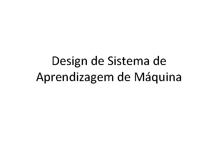 Design de Sistema de Aprendizagem de Máquina 