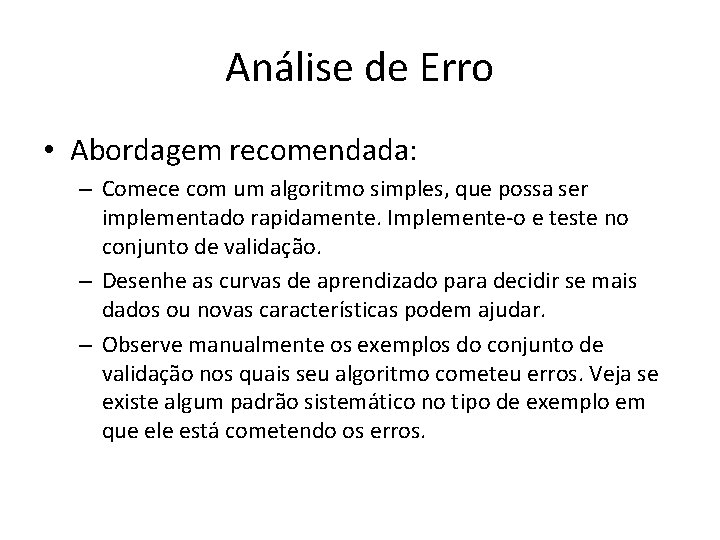 Análise de Erro • Abordagem recomendada: – Comece com um algoritmo simples, que possa