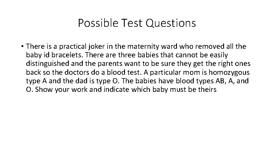 Possible Test Questions • There is a practical joker in the maternity ward who Possible Test Questions • There is a practical joker in the maternity ward who