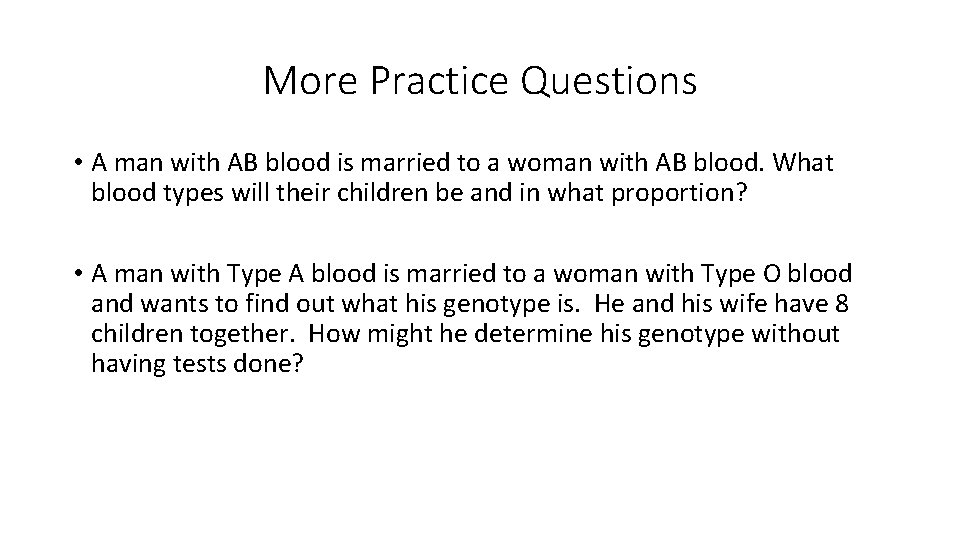 More Practice Questions • A man with AB blood is married to a woman More Practice Questions • A man with AB blood is married to a woman