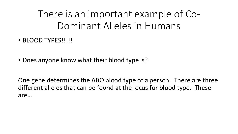 There is an important example of Co. Dominant Alleles in Humans • BLOOD TYPES!!!!! There is an important example of Co. Dominant Alleles in Humans • BLOOD TYPES!!!!!