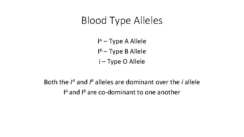 Blood Type Alleles IA – Type A Allele IB – Type B Allele i Blood Type Alleles IA – Type A Allele IB – Type B Allele i