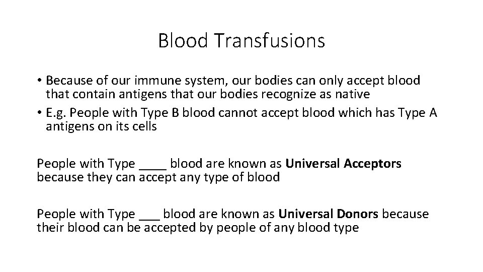 Blood Transfusions • Because of our immune system, our bodies can only accept blood Blood Transfusions • Because of our immune system, our bodies can only accept blood