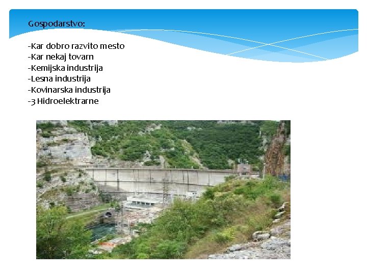 Gospodarstvo: -Kar dobro razvito mesto -Kar nekaj tovarn -Kemijska industrija -Lesna industrija -Kovinarska industrija Gospodarstvo: -Kar dobro razvito mesto -Kar nekaj tovarn -Kemijska industrija -Lesna industrija -Kovinarska industrija