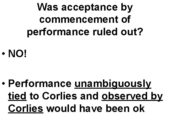 Was acceptance by commencement of performance ruled out? • NO! • Performance unambiguously tied Was acceptance by commencement of performance ruled out? • NO! • Performance unambiguously tied