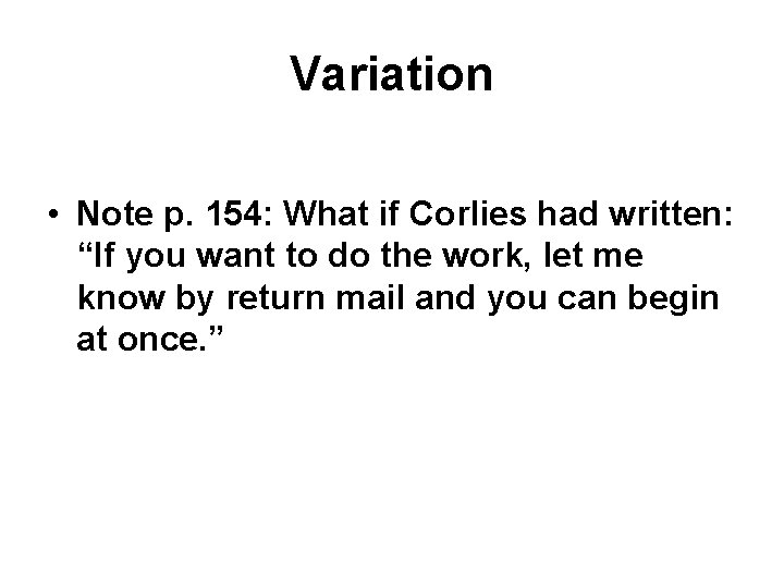 Variation • Note p. 154: What if Corlies had written: “If you want to Variation • Note p. 154: What if Corlies had written: “If you want to