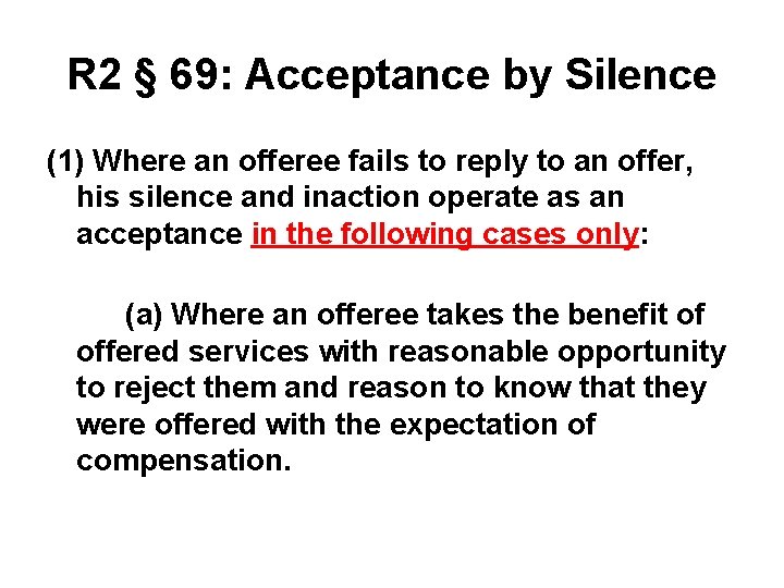 R 2 § 69: Acceptance by Silence (1) Where an offeree fails to reply R 2 § 69: Acceptance by Silence (1) Where an offeree fails to reply