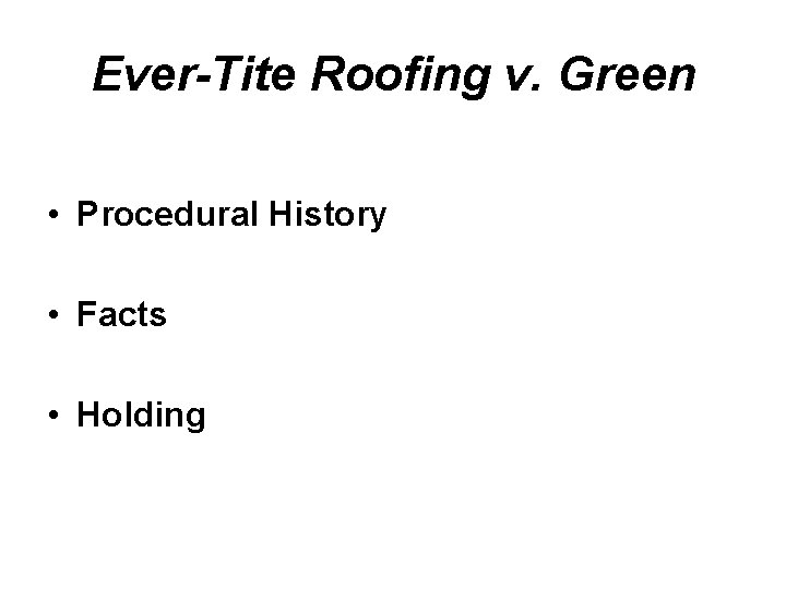 Ever-Tite Roofing v. Green • Procedural History • Facts • Holding Ever-Tite Roofing v. Green • Procedural History • Facts • Holding