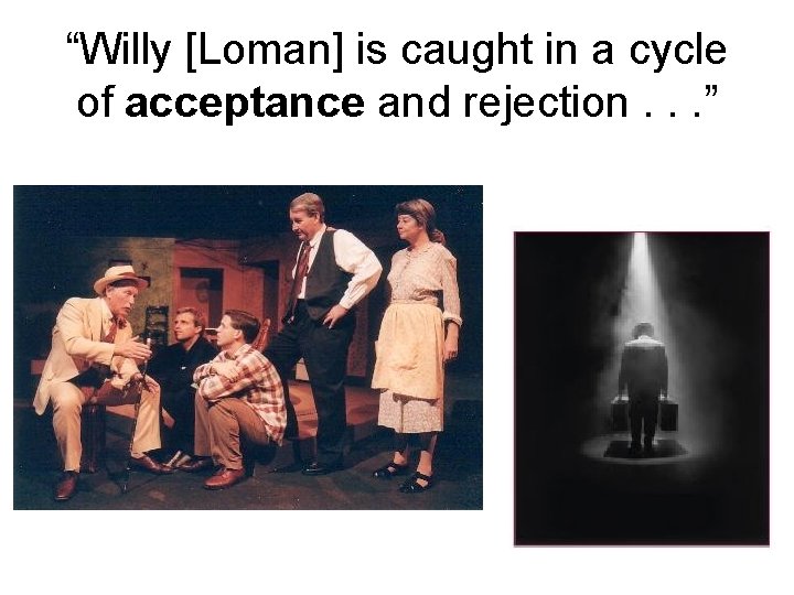 “Willy [Loman] is caught in a cycle of acceptance and rejection. . . ”