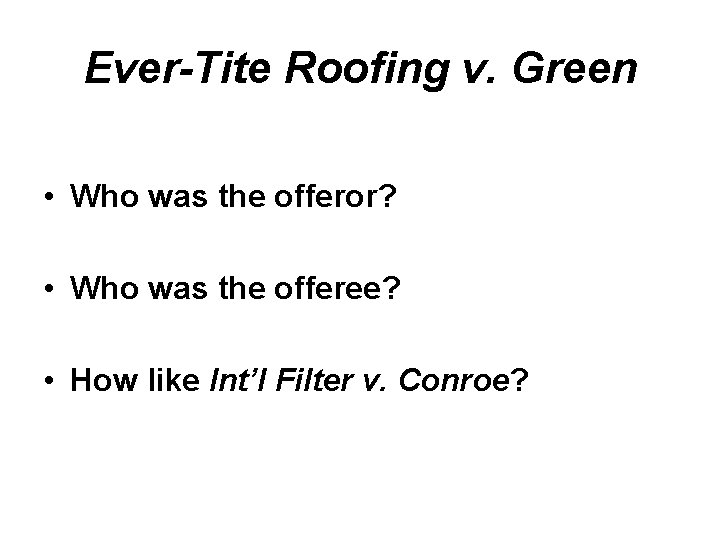 Ever-Tite Roofing v. Green • Who was the offeror? • Who was the offeree? Ever-Tite Roofing v. Green • Who was the offeror? • Who was the offeree?