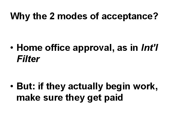 Why the 2 modes of acceptance? • Home office approval, as in Int’l Filter Why the 2 modes of acceptance? • Home office approval, as in Int’l Filter