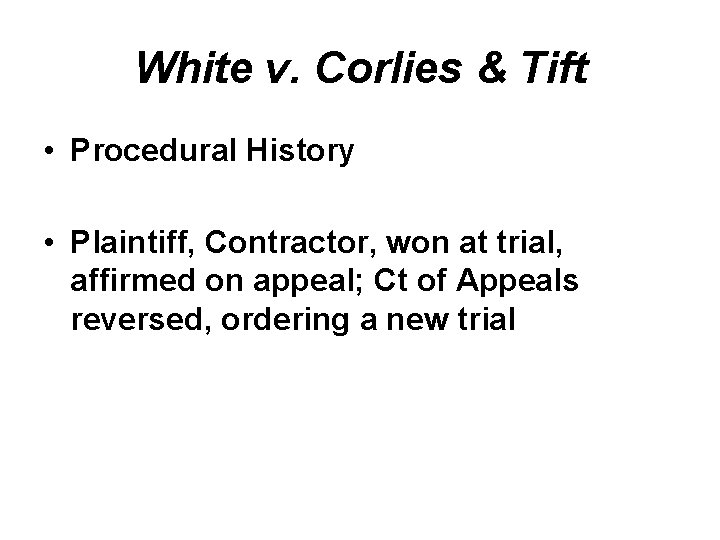 White v. Corlies & Tift • Procedural History • Plaintiff, Contractor, won at trial, White v. Corlies & Tift • Procedural History • Plaintiff, Contractor, won at trial,