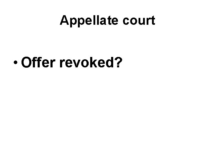 Appellate court • Offer revoked? Appellate court • Offer revoked?