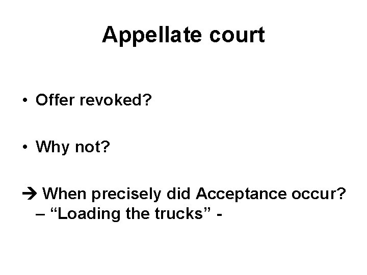 Appellate court • Offer revoked? • Why not? When precisely did Acceptance occur? – Appellate court • Offer revoked? • Why not? When precisely did Acceptance occur? –