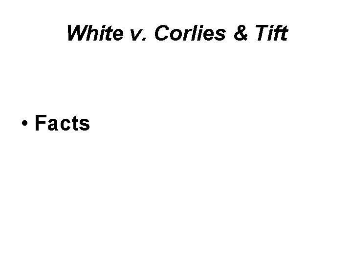 White v. Corlies & Tift • Facts White v. Corlies & Tift • Facts