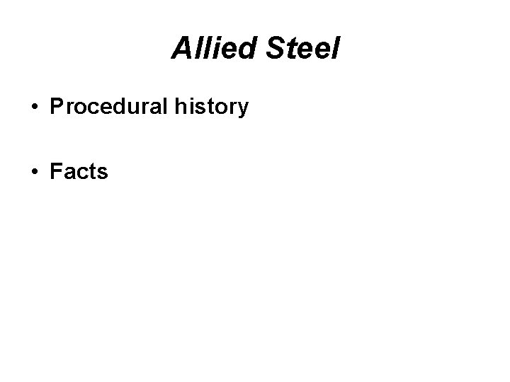 Allied Steel • Procedural history • Facts Allied Steel • Procedural history • Facts