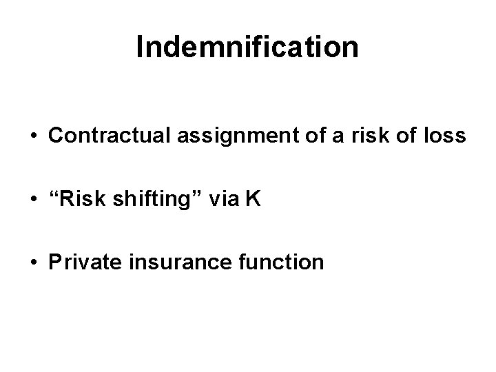 Indemnification • Contractual assignment of a risk of loss • “Risk shifting” via K Indemnification • Contractual assignment of a risk of loss • “Risk shifting” via K