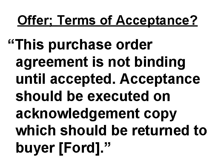 Offer; Terms of Acceptance? “This purchase order agreement is not binding until accepted. Acceptance Offer; Terms of Acceptance? “This purchase order agreement is not binding until accepted. Acceptance