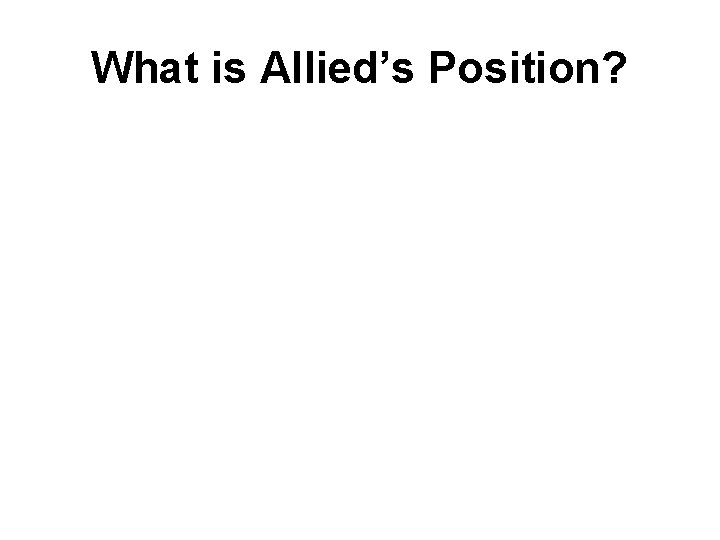 What is Allied’s Position? What is Allied’s Position?