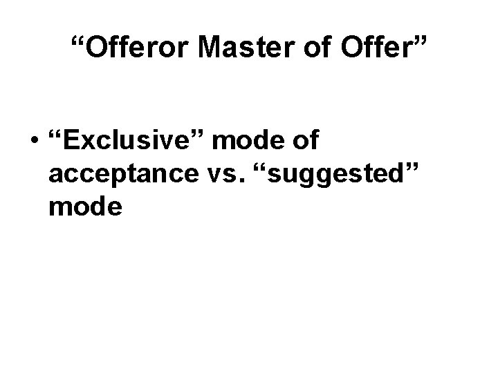 “Offeror Master of Offer” • “Exclusive” mode of acceptance vs. “suggested” mode “Offeror Master of Offer” • “Exclusive” mode of acceptance vs. “suggested” mode