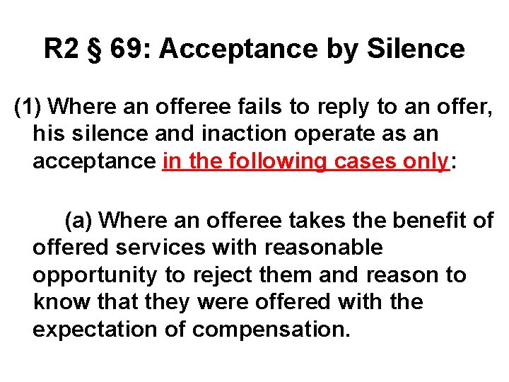 R 2 § 69: Acceptance by Silence (1) Where an offeree fails to reply R 2 § 69: Acceptance by Silence (1) Where an offeree fails to reply