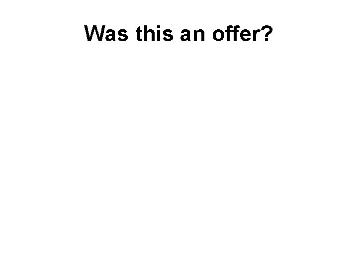 Was this an offer? Was this an offer?