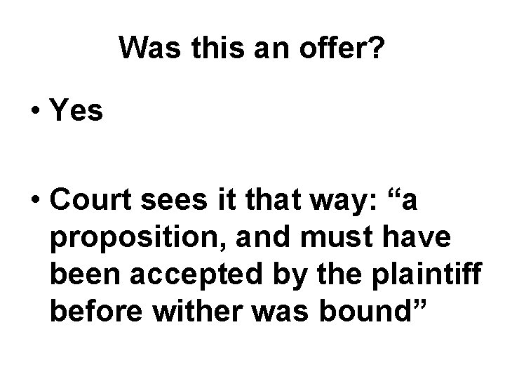 Was this an offer? • Yes • Court sees it that way: “a proposition, Was this an offer? • Yes • Court sees it that way: “a proposition,