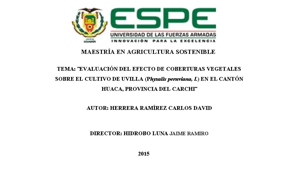 MAESTRÍA EN AGRICULTURA SOSTENIBLE TEMA: ¨EVALUACIÓN DEL EFECTO DE COBERTURAS VEGETALES SOBRE EL CULTIVO