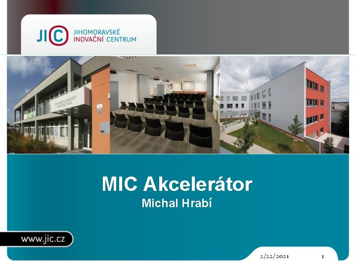 MIC Akcelerátor Michal Hrabí 2/22/2021 1 