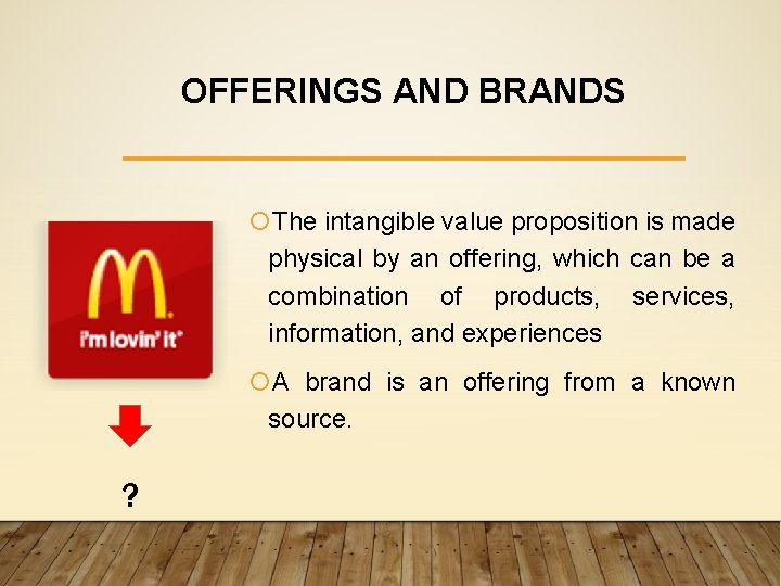 OFFERINGS AND BRANDS The intangible value proposition is made physical by an offering, which