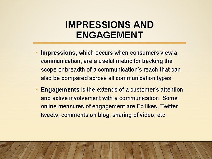 IMPRESSIONS AND ENGAGEMENT • Impressions, which occurs when consumers view a communication, are a