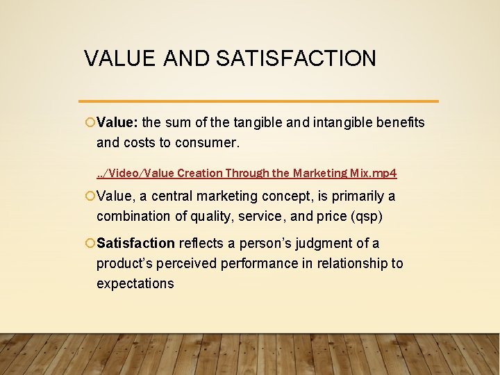 VALUE AND SATISFACTION Value: the sum of the tangible and intangible benefits and costs