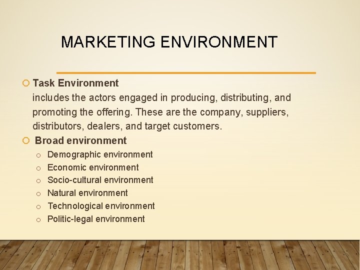 MARKETING ENVIRONMENT Task Environment includes the actors engaged in producing, distributing, and promoting the