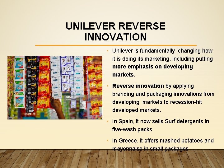 UNILEVER REVERSE INNOVATION • Unilever is fundamentally changing how it is doing its marketing,