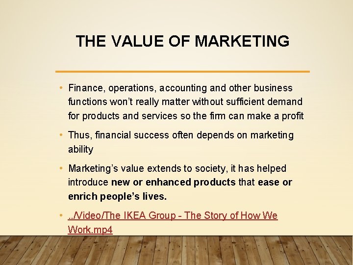 THE VALUE OF MARKETING • Finance, operations, accounting and other business functions won’t really