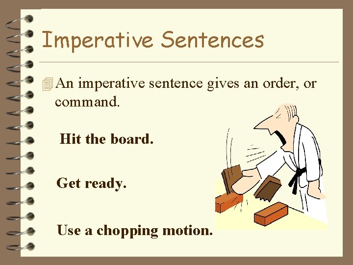 Imperative Sentences 4 An imperative sentence gives an order, or command. Hit the board.