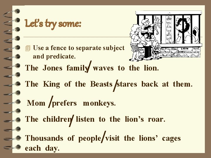 Let’s try some: 4 Use a fence to separate subject and predicate. / The