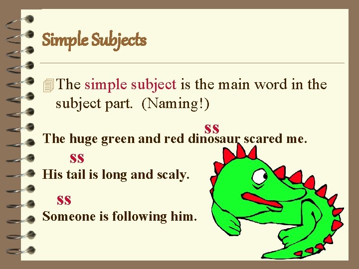 Simple Subjects 4 The simple subject is the main word in the subject part.