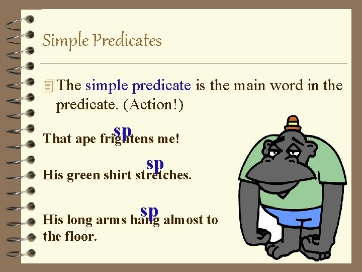 Simple Predicates 4 The simple predicate is the main word in the predicate. (Action!)